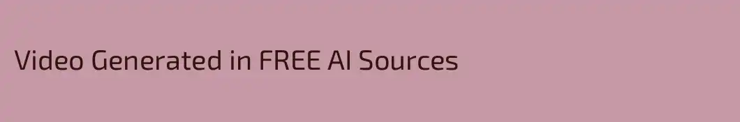 Video Generated in FREE AI Sources